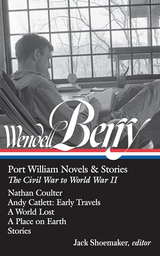 Wendell Berry Port William Novels &amp Stories The Civil War to World War II  [Hardcover]
