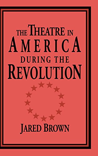 The Theatre in America during the Revolution [Hardcover]
