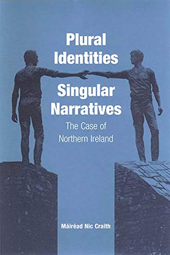 Plural Identities - Singular Narratives The Case of Northern Ireland [Paperback]