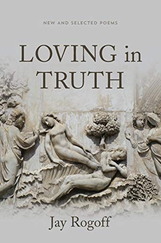 Loving in Truth  New and Selected Poems [Paperback]