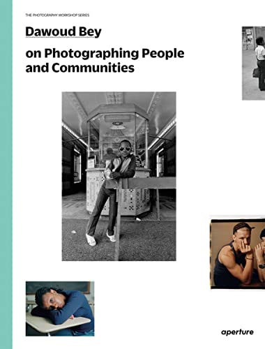 Dawoud Bey on Photographing People and Communities The Photography Workshop Ser [Paperback]