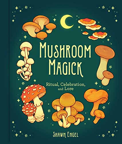 Mushroom Magick Ritual, Celebration, and Lore [Hardcover]