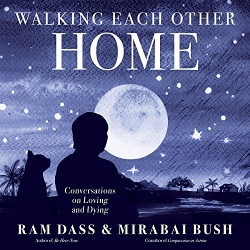 Walking Each Other Home Conversations on Loving and Dying [Paperback]
