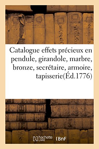 Catalogue d'Effets Precieux en Pendule, Girandole, Marbre, Bronze, Secretaire, A [Paperback]