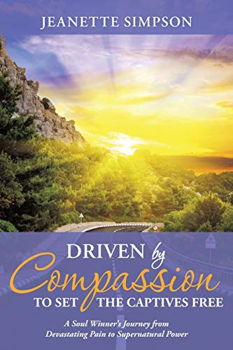 Driven By Compassion To Set The Captives Free A Soul Winner's Journey From Deva [Paperback]