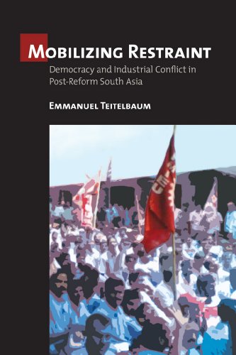 Mobilizing Restraint Democracy And Industrial Conflict In Post-Reform South Asi [Hardcover]