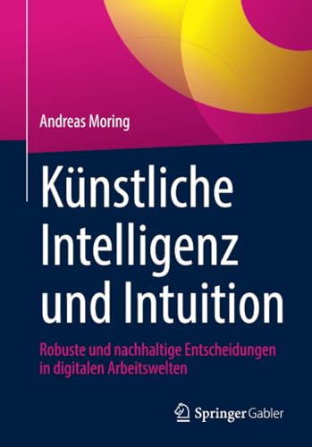 Knstliche Intelligenz und Intuition Robuste und nachhaltige Entscheidungen in  [Paperback]