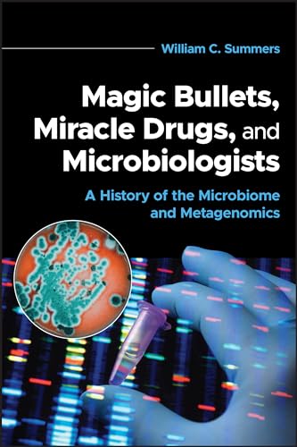 Magic Bullets, Miracle Drugs, and Microbiologists A History of the Microbiome a [Paperback]