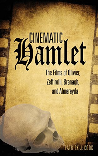 Cinematic Hamlet The Films of Olivier, Zeffirelli, Branagh, and Almereyda [Hardcover]
