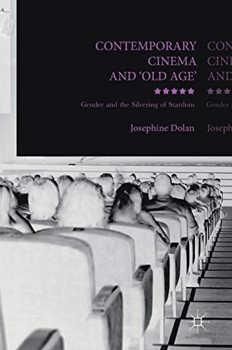 Contemporary Cinema and 'Old Age' Gender and the Silvering of Stardom [Hardcover]
