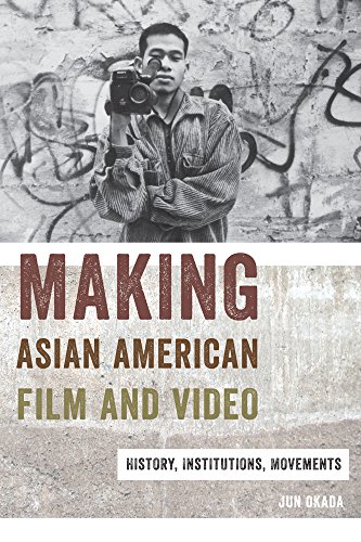 Making Asian American Film and Video History, Institutions, Movements [Hardcover]