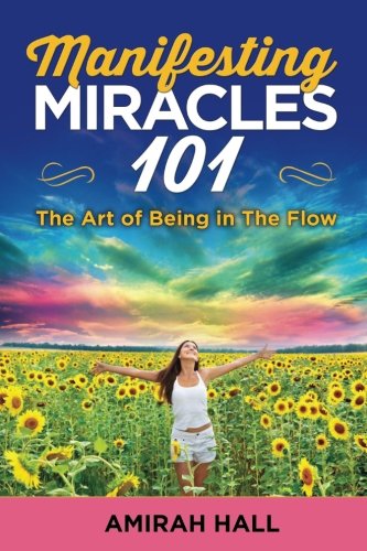 Manifesting Miracles 101 The Art Of Being In The Flow [Paperback]