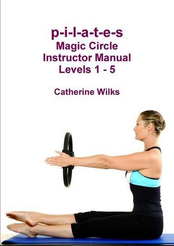 P-I-L-A-T-E-S Magic Circle Instructor Manual Levels 1 - 5 [Paperback]