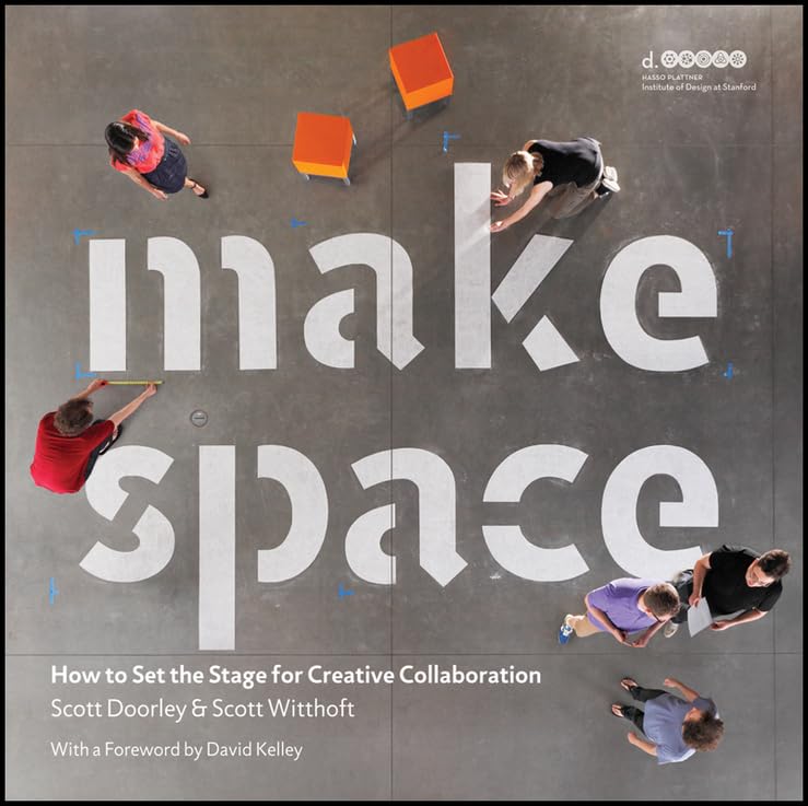 Make Space How to Set the Stage for Creative Collaboration [Paperback]