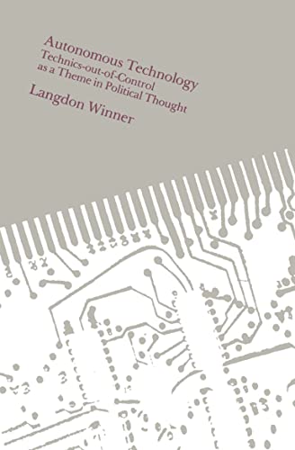 Autonomous Technology Technics-out-of-Control as a Theme in Political Thought [Paperback]