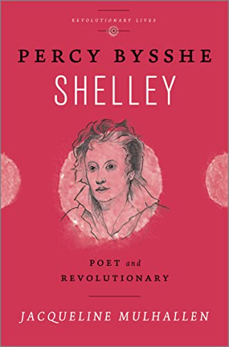 Percy Bysshe Shelley Poet and Revolutionary [Paperback]