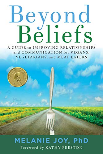 Beyond Beliefs A Guide to Improving Relationships and Communication for Vegans, [Paperback]
