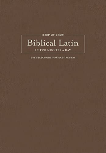 Keep Up Your Biblical Latin in Two Minutes a Day 365 Selections for Easy Review [Hardcover]