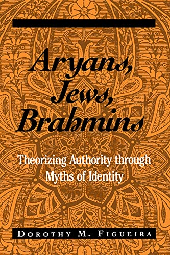 Aryans, Jews, Brahmins Theorizing Authority Through Myths Of Identity (suny Ser [Paperback]