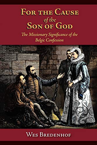 For The Cause Of The Son Of God - The Missionary Significance Of The Belgic Conf [Paperback]