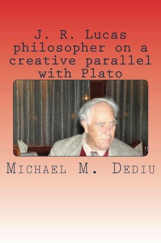 J. R. Lucas Philosopher On A Creative Parallel With Plato An American Viewpoint [Paperback]