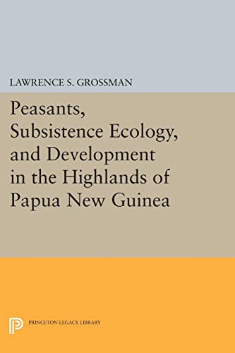 Peasants, Subsistence Ecology, and Development in the Highlands of Papua New Gui [Paperback]