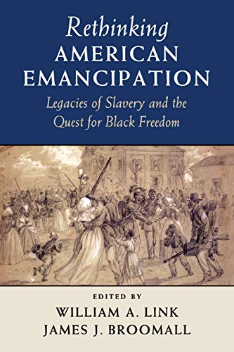 Rethinking American Emancipation Legacies of Slavery and the Quest for Black Fr [Paperback]