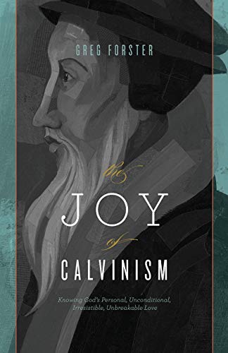 The Joy Of Calvinism Knowing God's Personal, Unconditional, Irresistible, Unbre [Paperback]