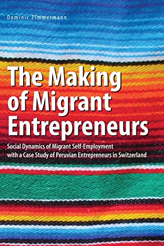 The Making Of Migrant Entrepreneurs Social Dynamics Of Migrant Self-Employment  [Paperback]