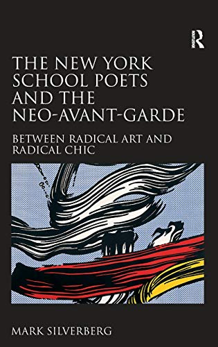The New York School Poets and the Neo-Avant-Garde Between Radical Art and Radic [Hardcover]