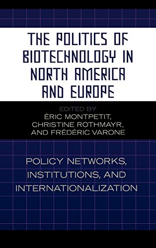 The Politics of Biotechnology in North America and Europe Policy Networks, Inst [Hardcover]