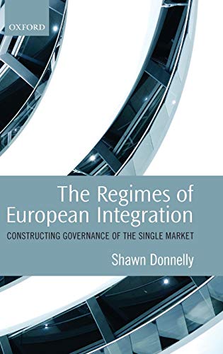 The Regimes of European Integration Constructing Governance of the Single Marke [Hardcover]