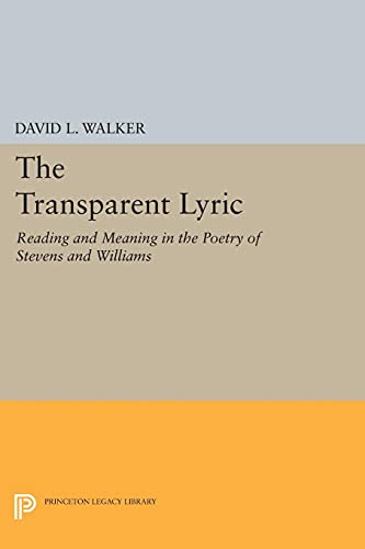 The Transparent Lyric Reading and Meaning in the Poetry of Stevens and Williams [Paperback]