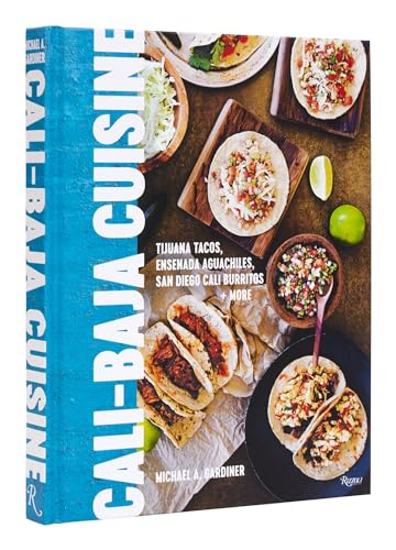 Cali Baja Cuisine Tijuana Tacos, Ensenada Aguachiles, San Diego Cali Burritos + [Hardcover]