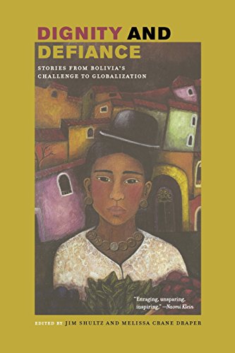 Dignity and Defiance Stories from Bolivia&39s Challenge to Globalization [Paperback]