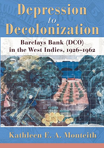 Depression To Decolonization Barclays Bank (dco) In The West Indies, 1926-1962 [Paperback]