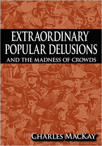 Extraordinary Popular Delusions And The Madness Of Crowds [Hardcover]