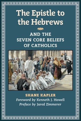 The Epistle To The Hebrews And The Seven Core Beliefs Of Catholics [Paperback]