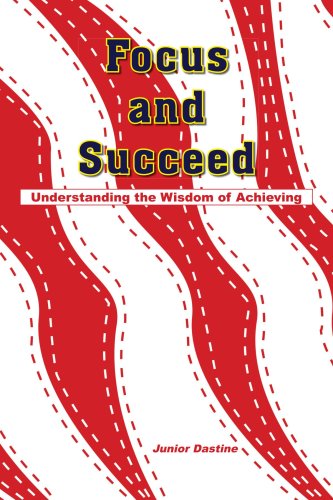 Focus And Succeed Understanding The Wisdom Of Achieving [Paperback]