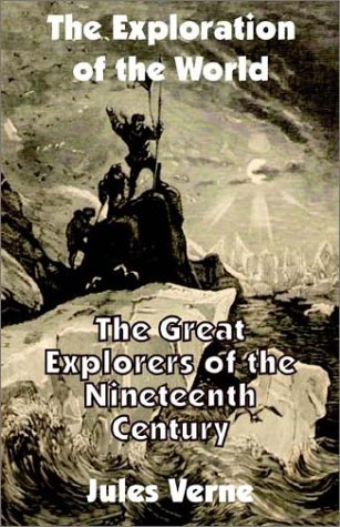The Exploration Of The World The Great Explorers Of The Nineteenth Century [Paperback]