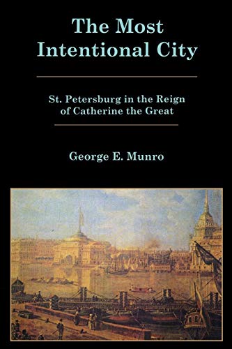 The Most Intentional City St. Petersburg in the Reign of Catherine the Great [Paperback]