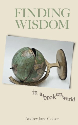 Finding Wisdom in a Broken World [Paperback]