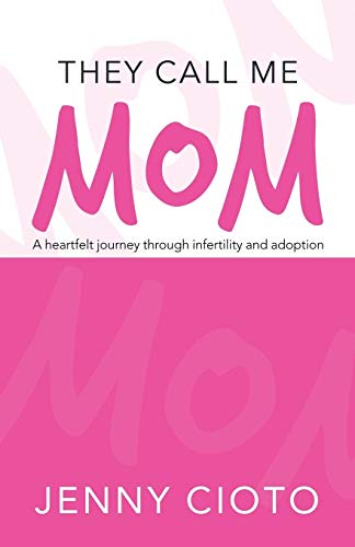 They Call Me Mom A Heartfelt Journey Through Infertility And Adoption [Paperback]