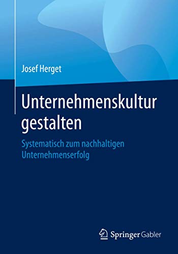 Unternehmenskultur gestalten Systematisch zum nachhaltigen Unternehmenserfolg [Paperback]