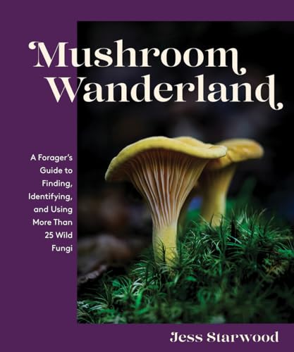 Mushroom Wanderland A Forager's Guide to Finding, Identifying, and Using More T [Hardcover]