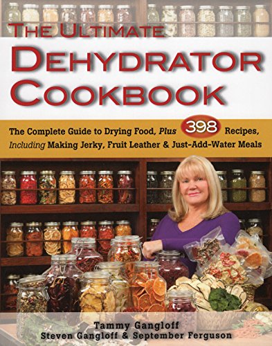 The Ultimate Dehydrator Cookbook The Complete Guide to Drying Food, Plus 398 Re [Paperback]