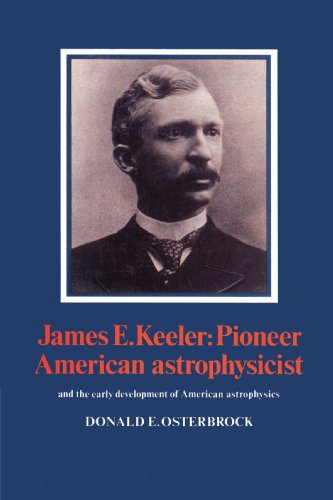 James E. Keeler Pioneer American Astrophysicist And the Early Development of A [Paperback]