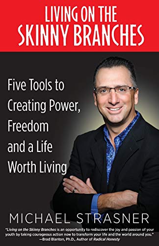 Living On The Skinny Branches Five Tools To Creating Power, Freedom And A Life  [Paperback]