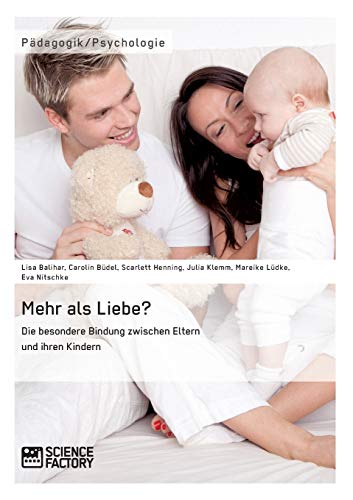 Mehr Als Liebe Die Besondere Bindung Zwischen Eltern Und Ihren Kindern (german  [Paperback]