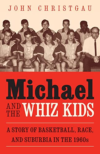 Michael And The Whiz Kids A Story Of Basketball, Race, And Suburbia In The 1960 [Paperback]